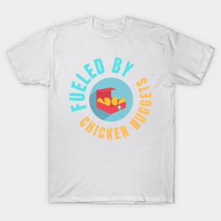 Fueled By Chicken Nuggets Funny Junk Food Lovers Gift T-Shirt